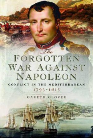 Forgotten War Against Napoleon by Gareth Glover