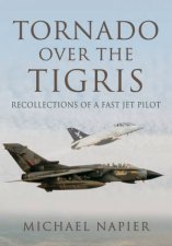 Tornado Over the Tigris Recollections of a Fast Jet Pilot