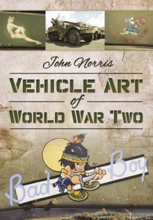 Vehicle Art of World War Two by JOHN NORRIS