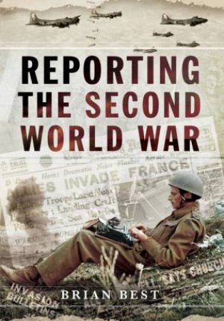 Reporting the Second World War by BRIAN BEST