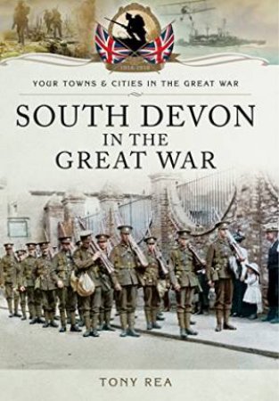 South Devon in the Great War by KENDALL PAUL