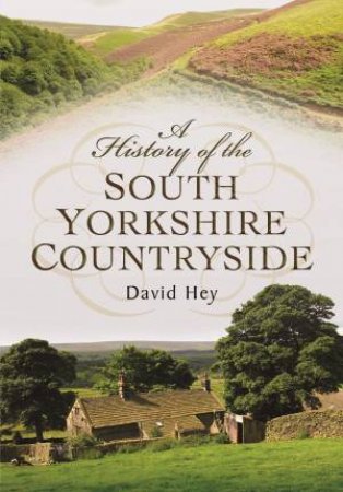 History of the South Yorkshire Countryside by DAVID HEY