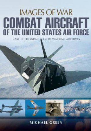 Combat Aircraft of the United States Air Force by MICHAEL GREEN