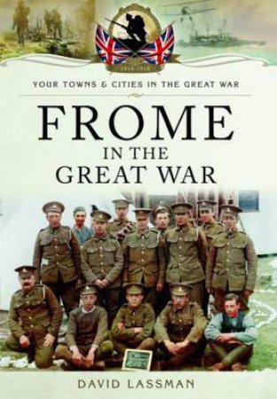 Frome in the Great War by LASSMAN DAVID