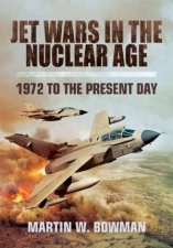 Jet Wars in the Nuclear Age 1972 to the Present Day