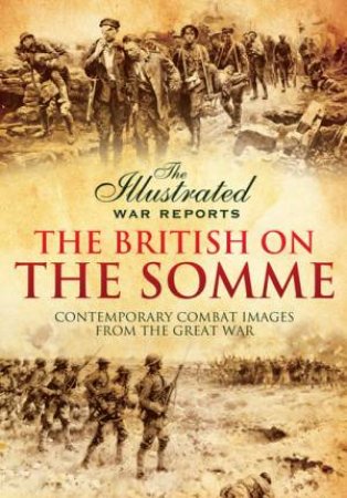 Illustrated War Reports: British on the Somme by BOB CARRUTHERS