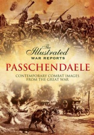 Illustrated  War Reports: Passchendaele by BOB CARRUTHERS