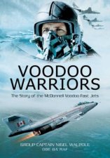 Voodoo Warriors The Story of the McDonnell Voodoo Fastjets