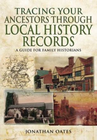 Tracing Your Ancestors Through  Local History Records