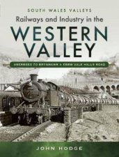 Railways And Industry In The Western Valley Aberbeeg To Brynmawr And Ebbw Vale