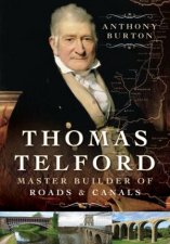 Thomas Telford Master Builder of Roads and Canals