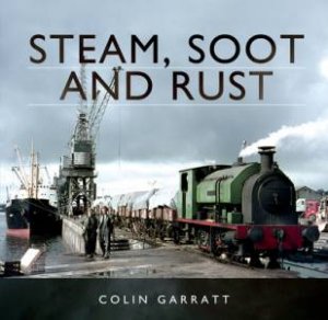 Steam, Soot and Rust by COLIN GARRATT