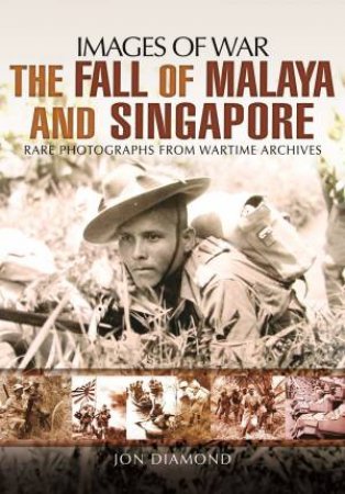 Fall of Malaya and Singapore by JON DIAMOND