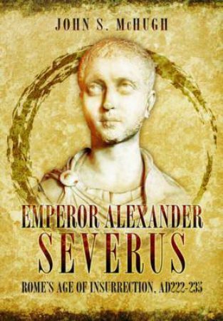 Emperor Alexander Severus by John S. McHugh