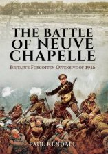 Battle of Neuve Chapelle Britains Forgotten Offensive of 1915
