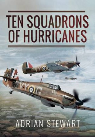 Ten Squadrons of Hurricanes by ADRIAN STEWART