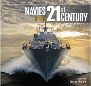 Navies in the 21st Century by CONRAD WATERS