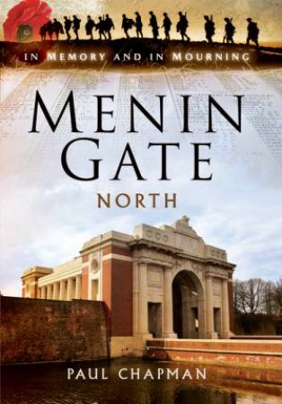 Menin Gate North: In Memory and in Mourning by CHAPMAN PAUL