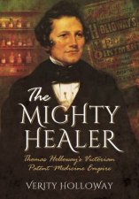 Mighty Healer Thomas Holloways Victorian Patent Medicine Empire