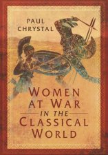 Women At War In The Classical World