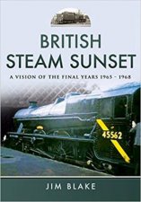 British Steam Sunset A Vision Of The Final Years 19651968