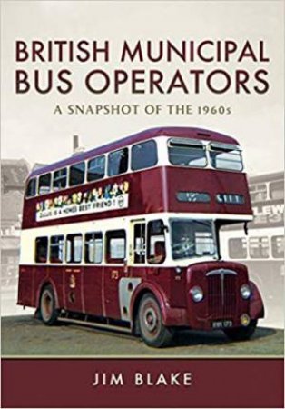 British Municipal Bus Operators: A Snapshot Of The 1960s by Jim Blake