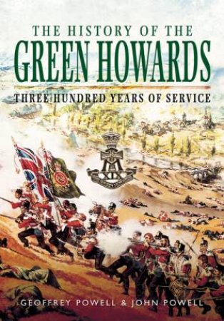 History of the Green Howards by G AND J POWELL