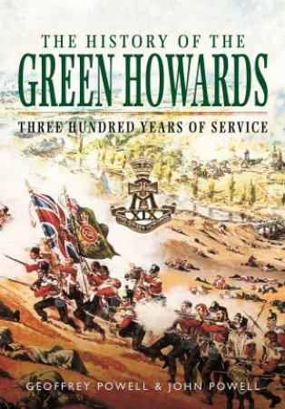 History of the Green Howards by G AND J POWELL