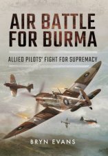 Air Battle for Burma Allied Pilots Fight for Supremacy