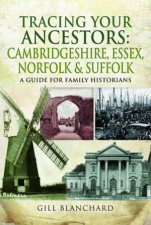 Tracing Your Ancestors Cambridgeshire Essex Norfolk And Suffolk