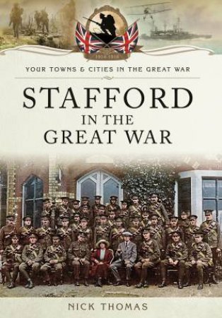 Stafford In The Great War by Nick Thomas