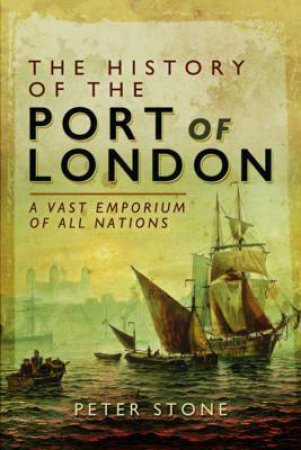 History Of The Port Of London by Peter Stone