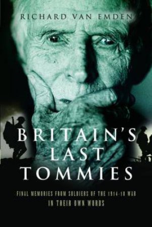 Britain's Last Tommies by RICHARD VAN EMDEN