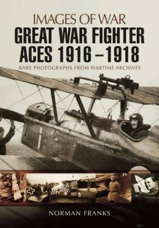 Great War Fighter Aces 1916 - 1918 by Norman Franks
