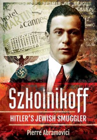 Szkolnikoff: Hitler's Jewish Smuggler