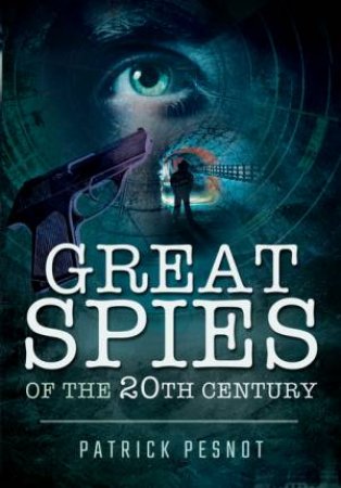 Great Spies Of The 20th Century by Patrick Pesnot
