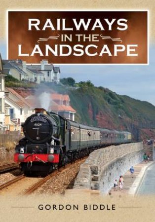 Railways in the Landscape by GORDON BIDDLE