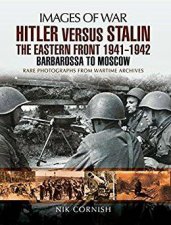 Hitler versus Stalin The Eastern Front 19441945 Warsaw To Berlin Rare Photographs From Wartime Archives
