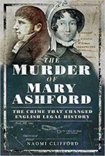 The Murder Of Mary Ashford The Crime That Changed English Legal History