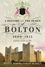 A History Of The Dukes Of Bolton 16001815 Love Loyalty