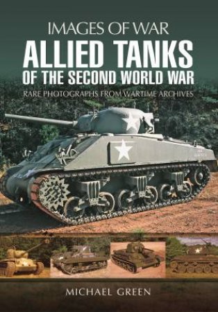 Allied Tanks Of The Second World War by Michael Green