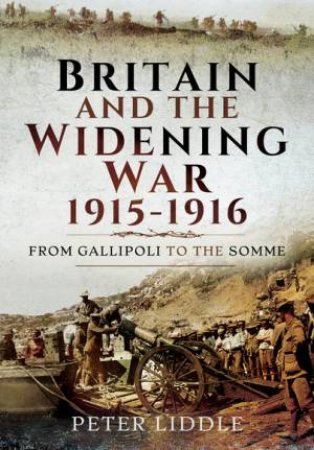 Britain and the Widening War, 1915-1916 by PETER LIDDLE