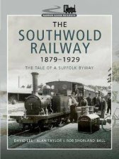Southwold Railway 18791929 The Tale Of A Suffolk Byway