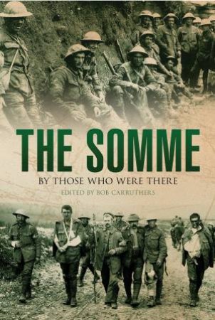 Somme: By Those Who Were There by BOB CARRUTHERS
