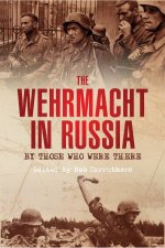 Wehrmacht in Russia By Those Who Were There