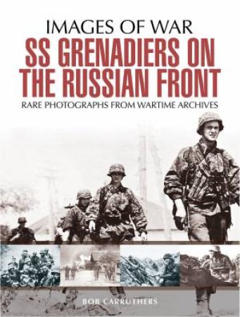 SS Grenadiers on the Russian Front by BOB CARRUTHERS