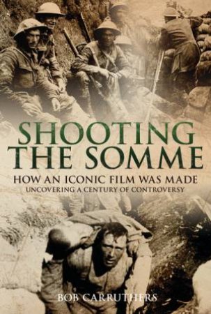 Shooting the Somme by BOB CARRUTHERS