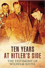 Ten Years At Hitlers Side The Testimony Of Wilhelm Keitel