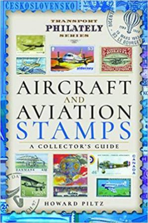 Aircraft And Aviation Stamps: A Collector's Guide by Howard Piltz