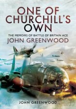 One of Churchills Own The Memoirs of Battle of Britain Ace John Greenwood
